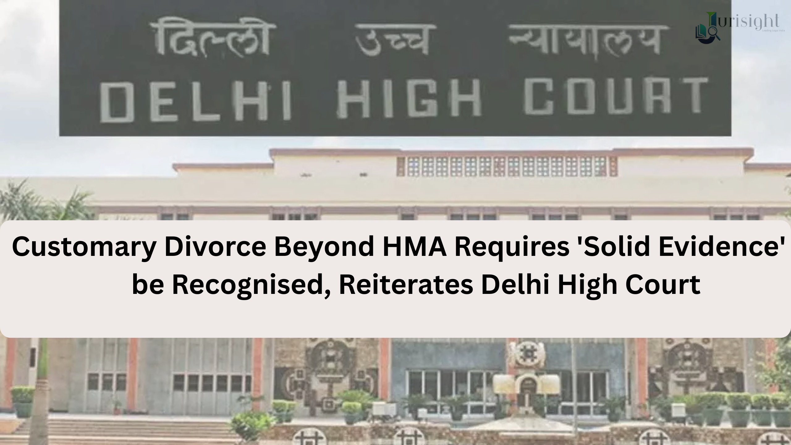 Customary Divorce Beyond HMA Requires 'Solid Evidence' to be Recognised, Reiterates Delhi High Court